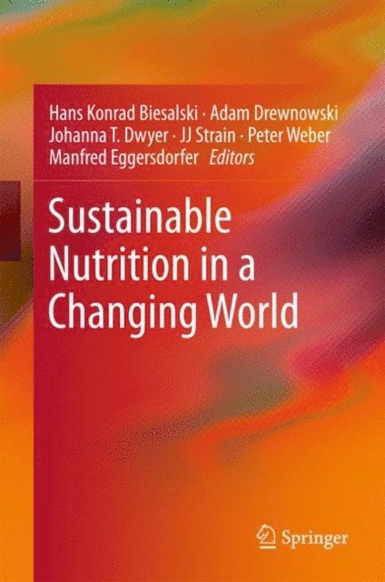 Manfred Eggersdorfer, Peter Weber, JJ Strain, Johanna T. Dwyer, Adam Drewnowski, Hans Konrad Biesalski - Sustainable Nutrition in a Changing World, E-bok