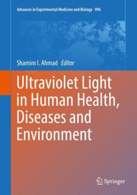 Shamim I. Ahmad - Ultraviolet Light in Human Health, Diseases and Environment, E-bok