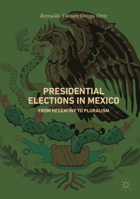 Reynaldo Yunuen Ortega Ortiz - Presidential Elections in Mexico, E-bok