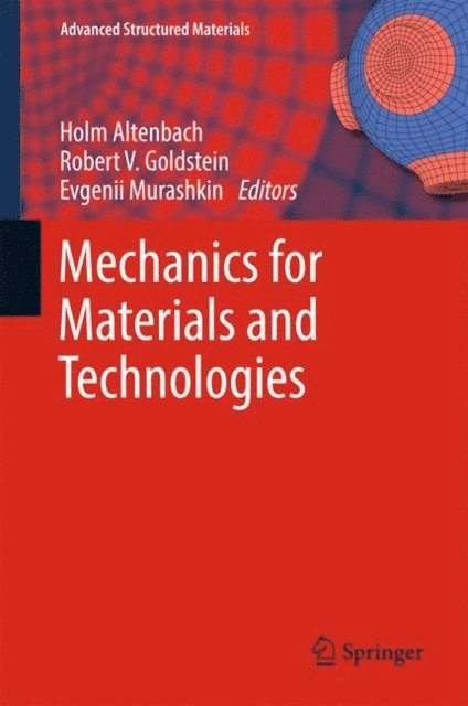Evgenii Murashkin, Robert V. Goldstein, Holm Altenbach - Mechanics for Materials and Technologies, E-bok