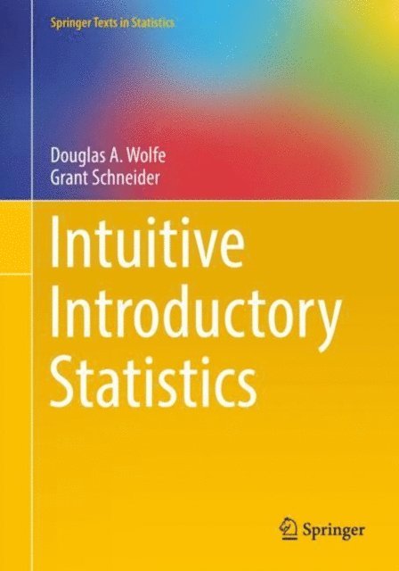 Grant Schneider, Douglas A. Wolfe - Intuitive Introductory Statistics, E-bok