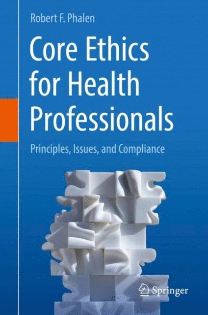 Robert F. Phalen - Core Ethics for Health Professionals, E-bok