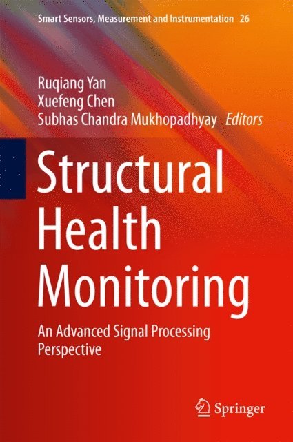 Subhas Chandra Mukhopadhyay, Xuefeng Chen, Ruqiang Yan - Structural Health Monitoring, E-bok