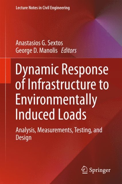 George D. Manolis, Anastasios G. Sextos - Dynamic Response of Infrastructure to Environmentally Induced Loads, E-bok