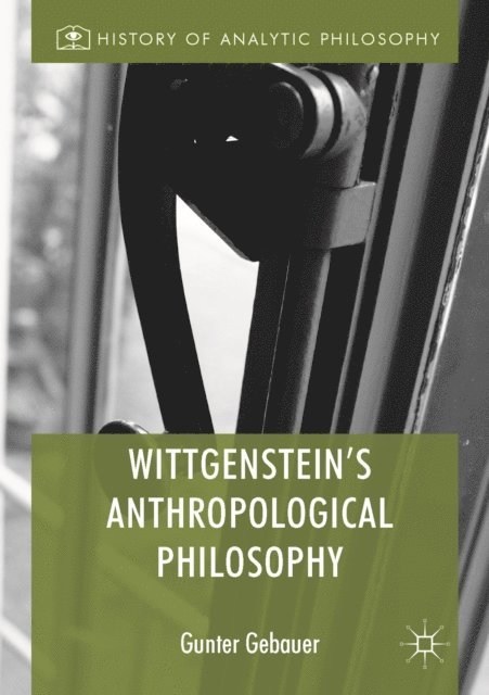 Gunter Gebauer - Wittgenstein's Anthropological Philosophy, E-bok