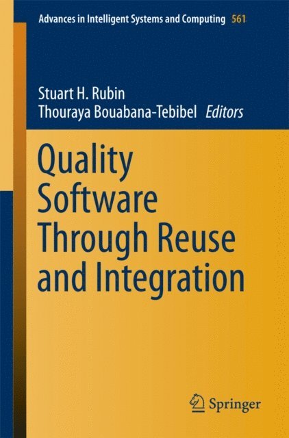 Thouraya Bouabana-Tebibel, Stuart H. Rubin - Quality Software Through Reuse and Integration, E-bok