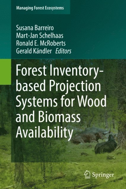 Gerald Kandler, Ronald E. McRoberts, Mart-Jan Schelhaas, Susana Barreiro - Forest Inventory-based Projection Systems for Wood and Biomass Availability, E-bok