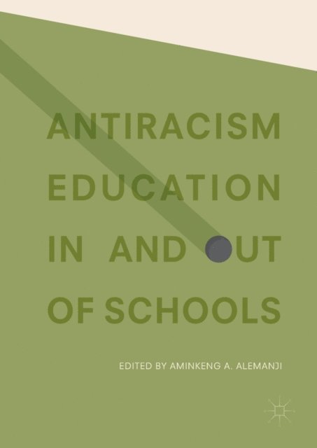 Aminkeng A. Alemanji - Antiracism Education In and Out of Schools, E-bok