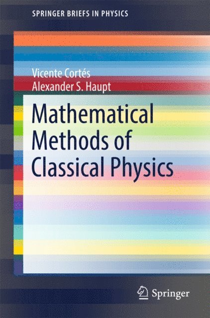 Alexander S. Haupt, Vicente Cortes - Mathematical Methods of Classical Physics, E-bok