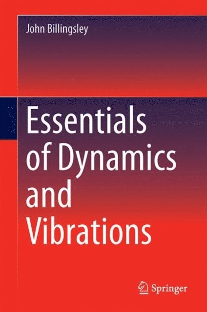 John Billingsley - Essentials of Dynamics and Vibrations, E-bok