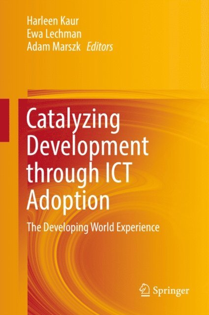 Adam Marszk, Ewa Lechman, Harleen Kaur - Catalyzing Development through ICT Adoption, E-bok