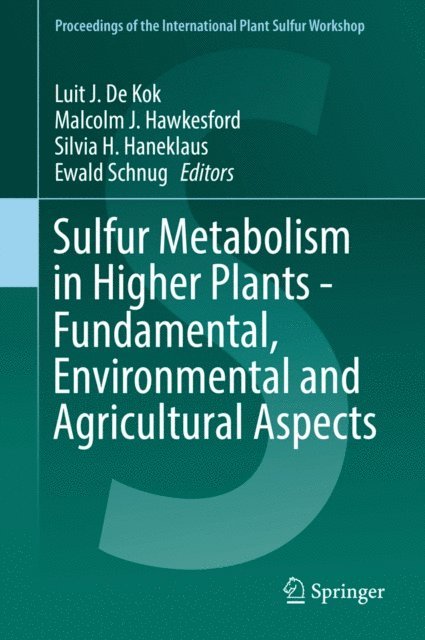 Ewald Schnug, Silvia H. Haneklaus, Malcolm J. Hawkesford, Luit J. De Kok - Sulfur Metabolism in Higher Plants - Fundamental, Environmental and Agricultural Aspects, E-bok