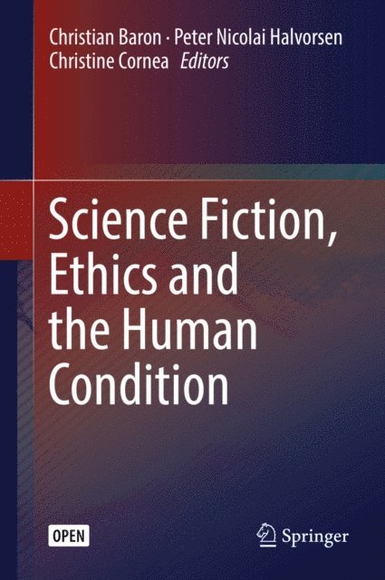 Christine Cornea, Peter Nicolai Halvorsen, Christian Baron - Science Fiction, Ethics and the Human Condition, E-bok