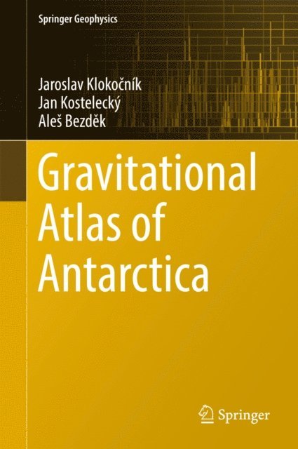 Ales Bezdek, Jan Kostelecky, Jaroslav Klokocnik - Gravitational Atlas of Antarctica, E-bok