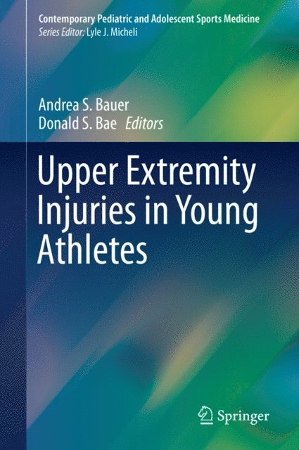 Donald S. Bae, Andrea S. Bauer - Upper Extremity Injuries in Young Athletes, E-bok