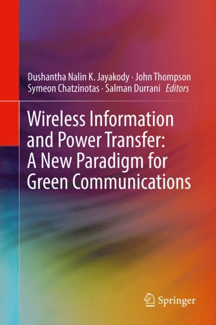 Salman Durrani, Symeon Chatzinotas, John Thompson, Dushantha Nalin K. Jayakody - Wireless Information and Power Transfer: A New Paradigm for Green Communications, E-bok