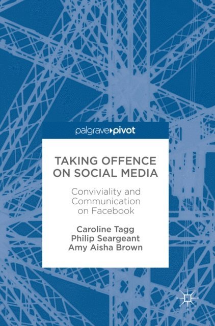 Amy Aisha Brown, Philip Seargeant, Caroline Tagg - Taking Offence on Social Media, E-bok