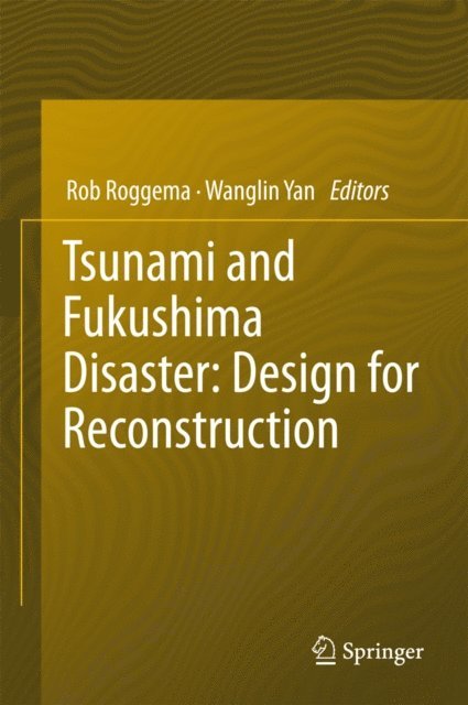 Wanglin Yan, Rob Roggema - Tsunami and Fukushima Disaster: Design for Reconstruction, E-bok