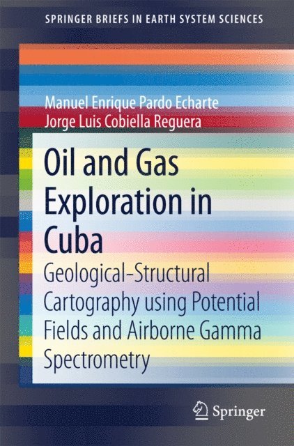 Jorge Luis Cobiella Reguera, Manuel Enrique Pardo Echarte - Oil and Gas Exploration in Cuba, E-bok