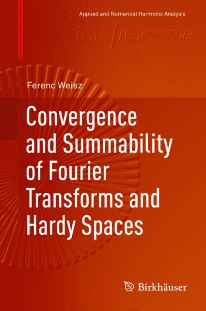 Ferenc Weisz - Convergence and Summability of Fourier Transforms and Hardy Spaces, E-bok