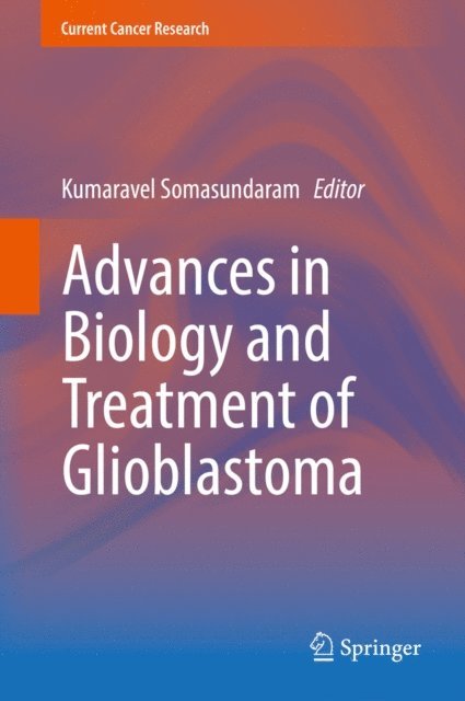 Kumaravel Somasundaram - Advances in Biology and Treatment of Glioblastoma, E-bok
