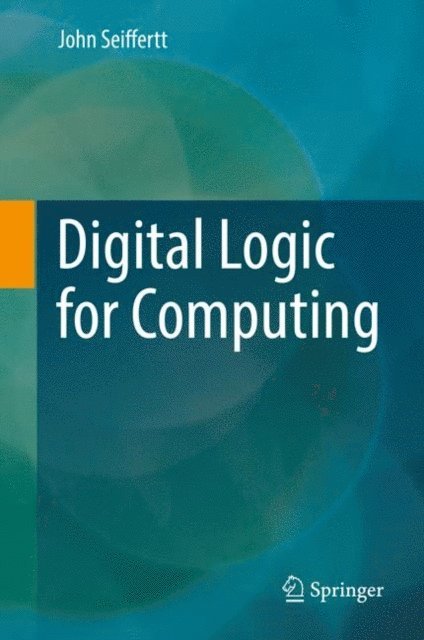 John Seiffertt - Digital Logic for Computing, E-bok