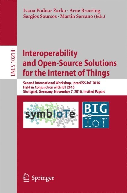 Martin Serrano, Sergios Soursos, Arne Broering, Ivana Podnar Zarko - Interoperability and Open-Source Solutions for the Internet of Things, E-bok