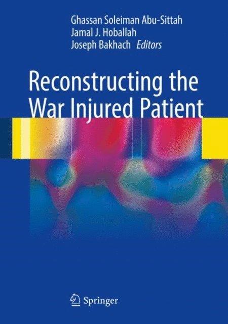 Joseph Bakhach, Jamal J. Hoballah, Ghassan Soleiman Abu-Sittah - Reconstructing the War Injured Patient, E-bok
