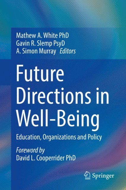 A. Simon Murray, Gavin R. Slemp, Mathew A White - Future Directions in Well-Being, E-bok