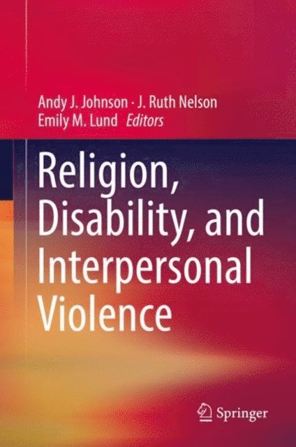 Emily M. Lund, J. Ruth Nelson, Andy J. Johnson - Religion, Disability, and Interpersonal Violence, E-bok