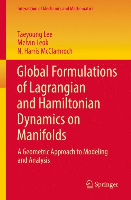 N. Harris McClamroch, Melvin Leok, Taeyoung Lee - Global Formulations of Lagrangian and Hamiltonian Dynamics on Manifolds, E-bok