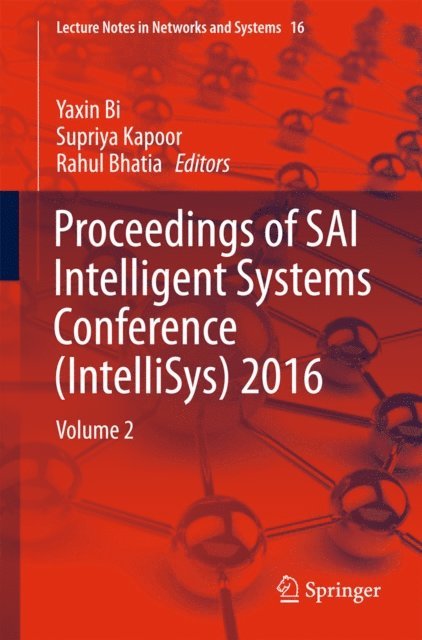 Rahul Bhatia, Supriya Kapoor, Yaxin Bi - Proceedings of SAI Intelligent Systems Conference (IntelliSys) 2016, E-bok