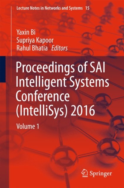 Rahul Bhatia, Supriya Kapoor, Yaxin Bi - Proceedings of SAI Intelligent Systems Conference (IntelliSys) 2016, E-bok