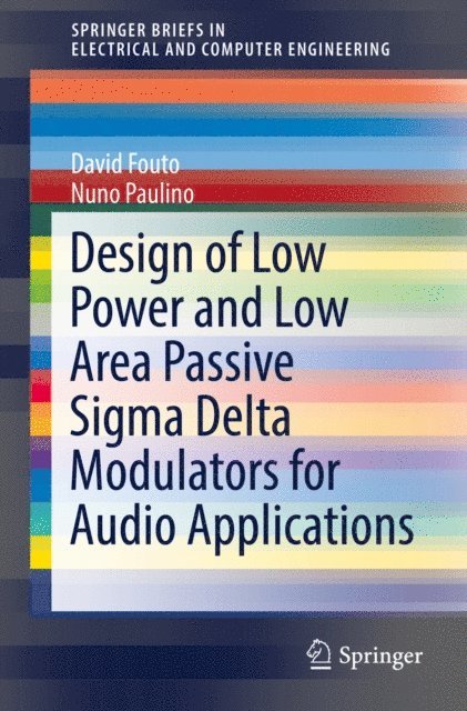 Nuno Paulino, David Fouto - Design of Low Power and Low Area Passive Sigma Delta Modulators for Audio Applications, E-bok