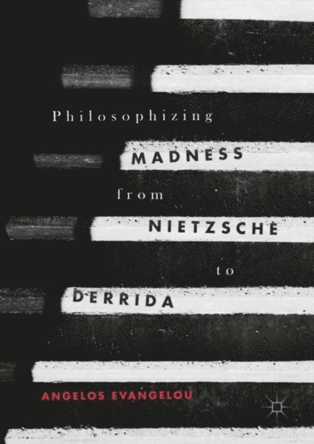 Angelos Evangelou - Philosophizing Madness from Nietzsche to Derrida, E-bok