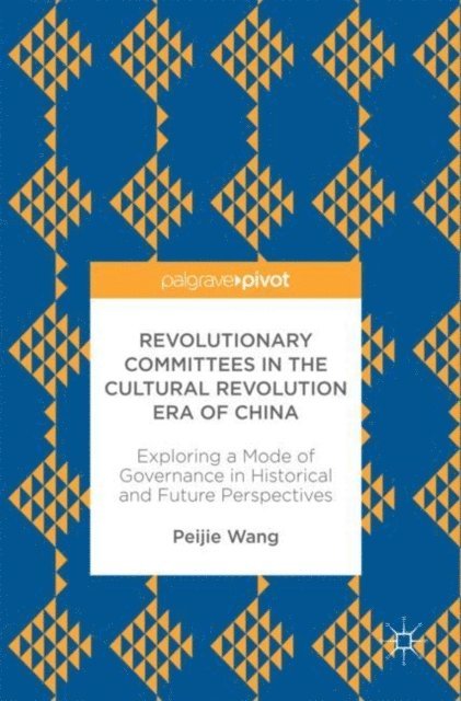 Peijie Wang - Revolutionary Committees in the Cultural Revolution Era of China, E-bok