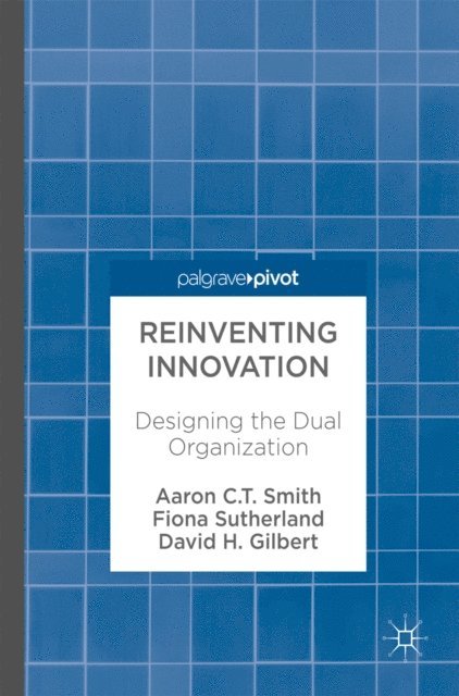 David H. Gilbert, Fiona Sutherland, Aaron C. T. Smith - Reinventing Innovation, E-bok