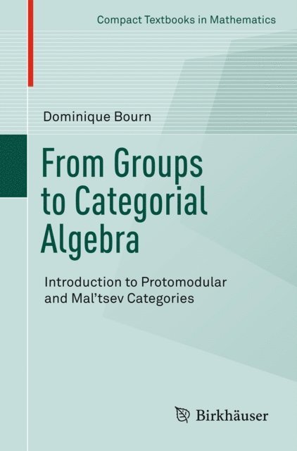 Dominique Bourn - From Groups to Categorial Algebra, E-bok