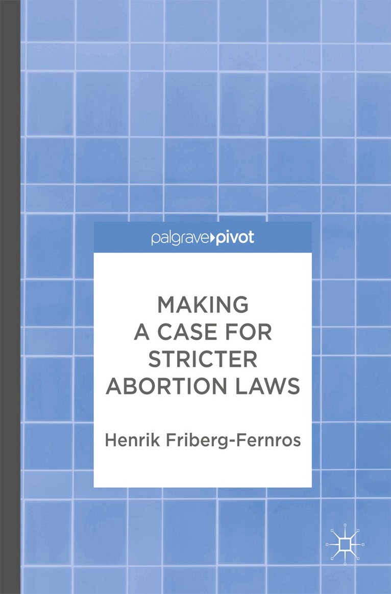 Henrik Friberg-Fernros - Making a Case for Stricter Abortion Laws, Inbunden