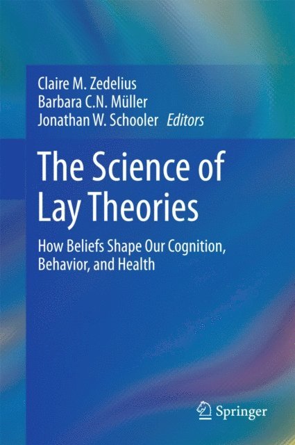 Jonathan W. Schooler, Barbara C. N. Muller, Claire M. Zedelius - Science of Lay Theories, E-bok