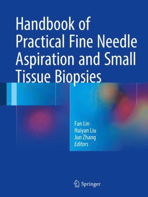 Jun Zhang, Haiyan Liu, Fan Lin - Handbook of Practical Fine Needle Aspiration and Small Tissue Biopsies, E-bok