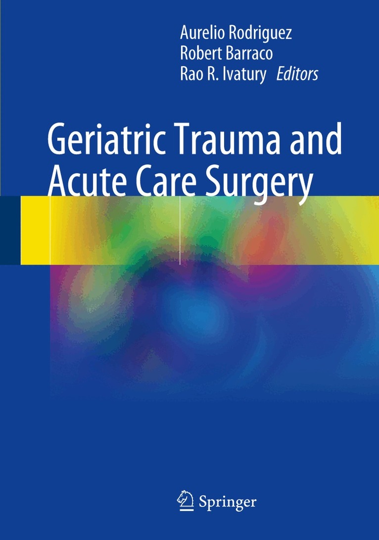 Aurelio Rodriguez, Robert. D Barraco, Rao R. Ivatury - Geriatric Trauma and Acute Care Surgery, Inbunden