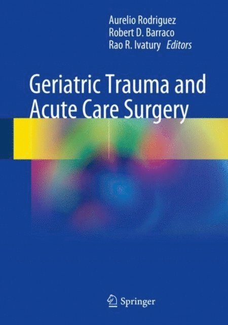 Rao R. Ivatury, Robert. D Barraco, Aurelio Rodriguez - Geriatric Trauma and Acute Care Surgery, E-bok