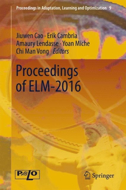 Chi Man Vong, Yoan Miche, Amaury Lendasse, Erik Cambria, Jiuwen Cao - Proceedings of ELM-2016, E-bok