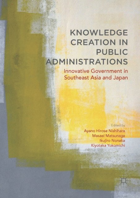 Kiyotaka Yokomichi, Ikujiro Nonaka, Masaei Matsunaga, Ayano Hirose Nishihara - Knowledge Creation in Public Administrations, E-bok