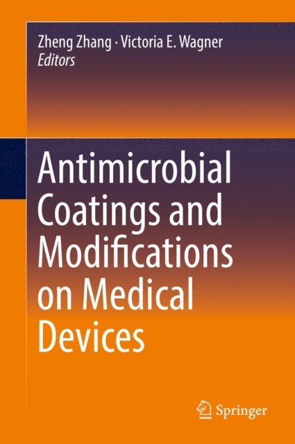 Victoria E. Wagner, Zheng Zhang - Antimicrobial Coatings and Modifications on Medical Devices, E-bok