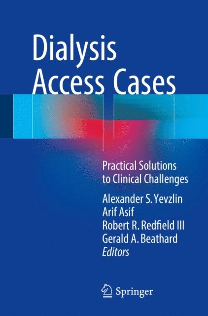 Gerald A. Beathard, Robert R. Redfield III, Arif Asif, Alexander S. Yevzlin - Dialysis Access Cases, E-bok