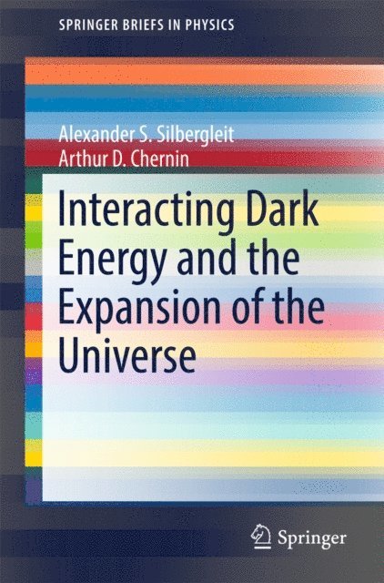 Arthur D. Chernin, Alexander S. Silbergleit - Interacting Dark Energy and the Expansion of the Universe, E-bok