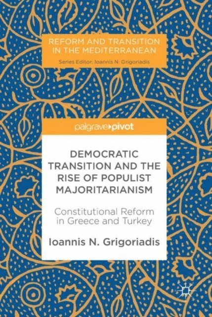 Ioannis N. Grigoriadis - Democratic Transition and the Rise of Populist Majoritarianism, E-bok