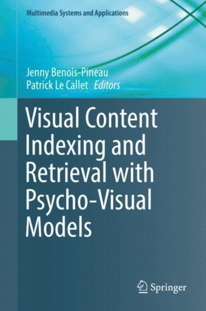 Patrick Le Callet, Jenny Benois-Pineau - Visual Content Indexing and Retrieval with Psycho-Visual Models, E-bok